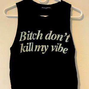 B**** don’t kill my vibe crop top